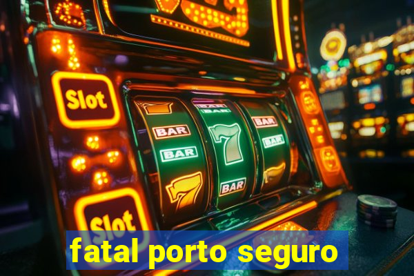 fatal porto seguro